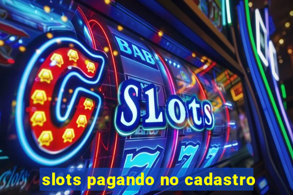 slots pagando no cadastro